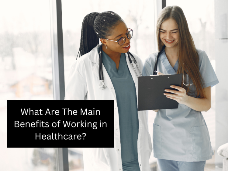 What Are The Main Benefits of Working in Healthcare?