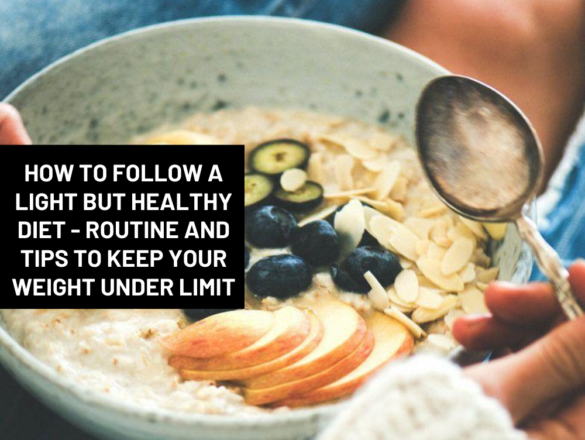 How To Follow A Light But Healthy Diet - Routine And Tips To Keep Your Weight Under Limit