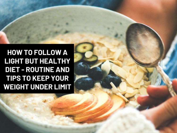 How To Follow A Light But Healthy Diet - Routine And Tips To Keep Your Weight Under Limit