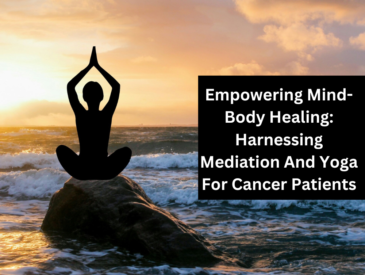 Empowering Mind-Body Healing: Harnessing Mediation And Yoga For Cancer Patients