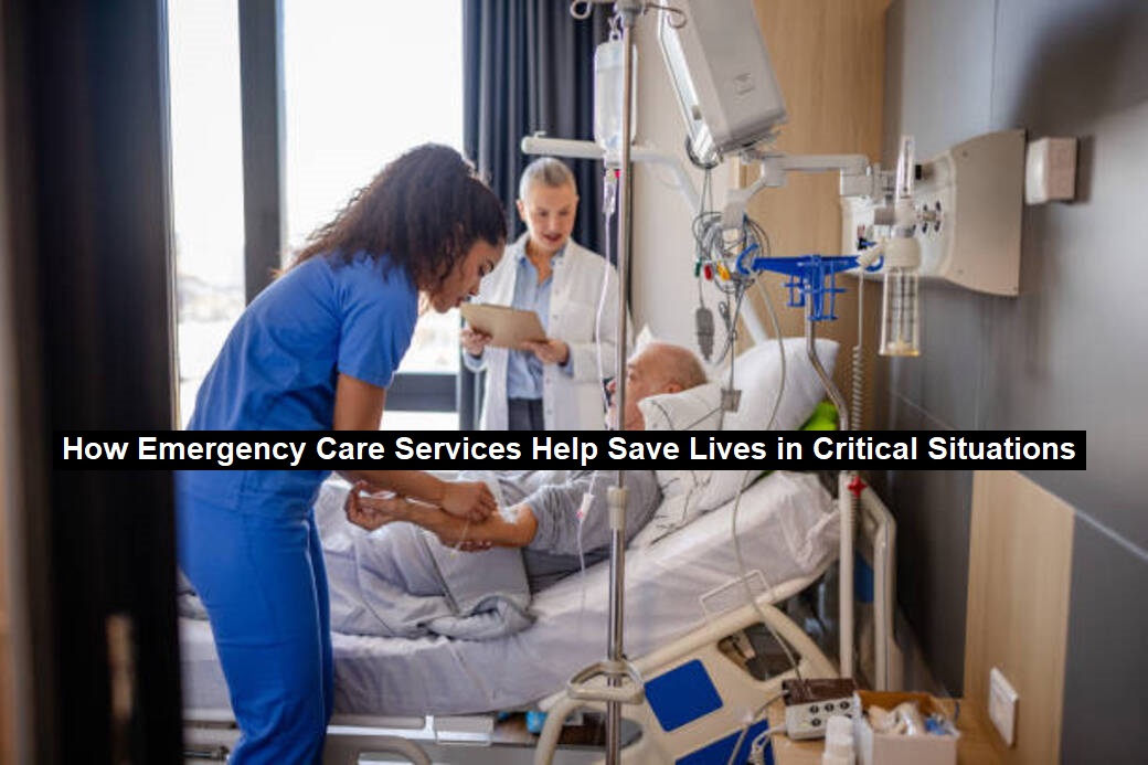 How Emergency Care Services Help Save Lives in Critical Situations